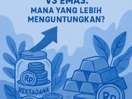 Investasi Reksadana vs Emas: Mana yang Lebih Menguntungkan?